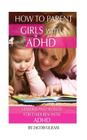 How to Parent Girls with ADHD: Lessons and Secrets for Children with ADHD By Jacob Gleam Cover Image