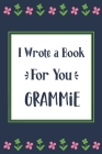 I Wrote a Book For You Grammie: Fill In The Blank Book With Prompts, Unique Grammie Gifts From Grandchildren, Personalized Keepsake Cover Image