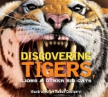 Discovering Tigers, Lions & Other Cats: The Ultimate Handbook to the Big Cats of the World Cover Image