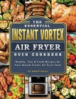 The Essential Instant Vortex Air Fryer Oven Cookbook: Healthy, Fast & Fresh Recipes for Your Instant Vortex Air Fryer Oven Cover Image