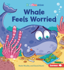 Whale Feels Worried By Katie Woolley, David Arumi (Illustrator) Cover Image