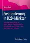 Positionierung in B2b-Märkten: Mehr Anziehungskraft Im Markt, Höhere Identifikation Bei Mitarbeitern Und Kunden - Ein Pragmatischer Leitfaden Cover Image
