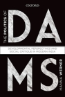 The Politics of Dams: Developmental Perspectives and Social Critique in Modern India By Hanna Warner Cover Image