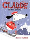 Claude on the Slopes By Alex T. Smith, Alex T. Smith (Illustrator) Cover Image