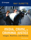 Media, Crime, and Criminal Justice: Images, Realities, and Policies By Ray Surette Cover Image
