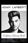 Confidence Coloring Book: Adam Lambert Inspired Designs For Building Self Confidence And Unleashing Imagination Cover Image