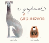 A Greyhound, a Groundhog By Emily Jenkins, Chris Appelhans (Illustrator) Cover Image