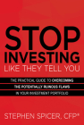 Stop Investing Like They Tell You: The Practical Guide to Overcoming the Potentially Ruinous Flaws in Your Investment Portfolio By Stephen Spicer Cover Image
