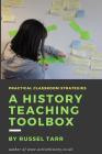 A History Teaching Toolbox: Practical classroom strategies By Russel Tarr Cover Image