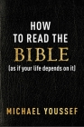 How to Read the Bible (as If Your Life Depends on It) By Michael Youssef Cover Image