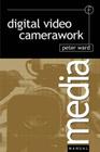 Digital Video Camerawork By Peter Ward Cover Image