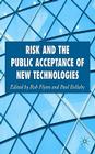 Risk and the Public Acceptance of New Technologies By Rob Flynn, Paul Bellaby Cover Image