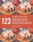 123 Yummy Mexican Enchilada Recipes: Enjoy Everyday With Yummy Mexican Enchilada Cookbook! By Yan Jones Cover Image