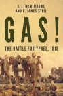 Gas! The Battle for Ypres, 1915 By R. J. Steel, J. McWilliams Cover Image
