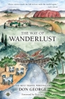 The Way of Wanderlust: The Best Travel Writing of Don George By Don George, Pico Iyer (Foreword by) Cover Image