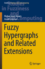 Fuzzy Hypergraphs and Related Extensions (Studies in Fuzziness and Soft Computing #390) By Muhammad Akram, Anam Luqman Cover Image