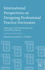 International Perspectives on Designing Professional Practice Doctorates: Applying the Critical Friends Approach to the Edd and Beyond By Valerie A. Storey Cover Image