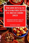 Tradicionalni Spanski Recepti Za Meso I Ribu 2023: Vrhunski recepti koji ce zadovoljiti sva nepca By Alfonso Lopez Cover Image