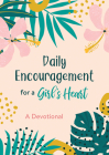 Daily Encouragement for a Girl's Heart: A Devotional By Compiled by Barbour Staff Cover Image