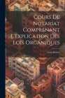 Cours De Notariat Comprenant L'explication Des Lois Organiques By Louis Bastiné Cover Image