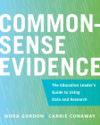 Common-Sense Evidence: The Education Leader's Guide to Using Data and Research (Educational Innovations) By Nora Gordon, Carrie Conaway Cover Image