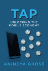 Tap: Unlocking the Mobile Economy By Anindya Ghose Cover Image
