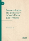 Democratization and Democracy in South Korea, 1960-Present By Hyug Baeg Im Cover Image