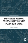 Endogenous Regional Policy and Development Planning in Ghana (Routledge African Studies) By Sam Ofori Cover Image