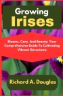 Growing Irises: Blooms of Elegance: A Comprehensive Guide to Cultivating and Caring for Irises Cover Image