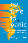 No Time to Panic: How I Curbed My Anxiety and Conquered a Lifetime of Panic Attacks By Matt Gutman Cover Image