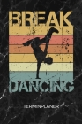 Terminplaner: Street Dancer Kalender Break Dance Battle Terminkalender - Hip Hop Wochenplaner Vintage Breakdancer Wochenplanung B-Bo Cover Image