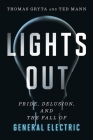Lights Out: Pride, Delusion, and the Fall of General Electric By Thomas Gryta, Ted Mann Cover Image