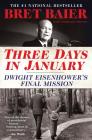 Three Days in January: Dwight Eisenhower's Final Mission (Three Days Series) By Bret Baier, Catherine Whitney Cover Image