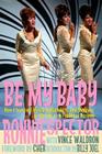 Be My Baby: How I Survived Mascara, Miniskirts, and Madness, or My Life as a Fabulous Ronette [Deluxe Paperback with Color Photos] Cover Image