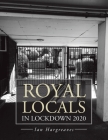 Royal Locals in Lockdown 2020 By Ian Hargreaves Cover Image