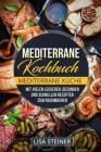 Mediterrane Kochbuch: Mediterrane Küche. Mit vielen leckeren, gesunden und schnellen Rezepten zum Nachmachen. Cover Image