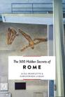 The 500 Hidden Secrets of Rome By Luisa Grigoletto, Christopher Livesay Cover Image