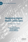 Navigating Digital Health Landscapes: A Multidisciplinary Analysis By Anna Lydia Svalastog (Editor), Srecko Gajovic (Editor), Andrew Webster (Editor) Cover Image