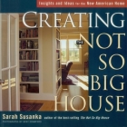 Creating the Not So Big House: Insights and Ideas for the New American Home By Sarah Susanka, Grey Crawford (Photographer) Cover Image