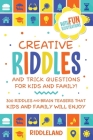 Creative Riddles and Trick Questions For Kids and Family: 300 Riddles and Brain Teasers That Kids and Family Will Enjoy Ages 7-9 8-12 By Riddleland Cover Image