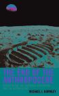 The End of the Anthropocene: Ecocriticism, the Universal Ecosystem, and the Astropocene (Ecocritical Theory and Practice) By Michael J. Gormley Cover Image