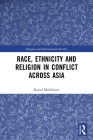 Race, Ethnicity and Religion in Conflict Across Asia (Religion and International Security) Cover Image