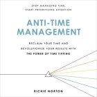 Anti-Time Management: Reclaim Your Time and Revolutionize Your Results with the Power of Time Tipping By Richie Norton Cover Image