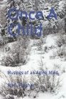 Once A Child: Musings of an Aging Mind Cover Image
