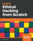 Learn Ethical Hacking from Scratch: Your stepping stone to penetration testing By Zaid Sabih Cover Image