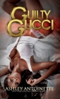 Guilty Gucci By Ashley Antoinette Cover Image