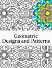Geometric Designs and Patterns: Geometric Coloring Book for Adults, Relaxation Stress Relieving Designs, Gorgeous Geometrics Pattern, Geometric Shapes By Dyalna Book Cover Image
