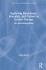 Exploring Masculinity, Sexuality, and Culture in Gestalt Therapy: An Autoethnography By Adam Kincel Cover Image