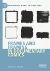 Frames and Framing in Documentary Comics (Palgrave Studies in Comics and Graphic Novels) Cover Image