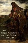 The Rogue Narrative and Irish Fiction, 1660-1790 (Irish Studies) By Joe Lines Cover Image